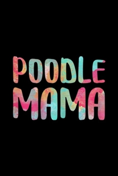 Paperback Poodle Mama: Womens Poodle Mama Mother's Day Gif Journal/Notebook Blank Lined Ruled 6x9 100 Pages Book