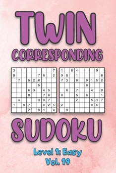 Paperback Twin Corresponding Sudoku Level 1: Easy Vol. 19: Play Twin Sudoku With Solutions Grid Easy Level Volumes 1-40 Sudoku Variation Travel Friendly Paper L Book