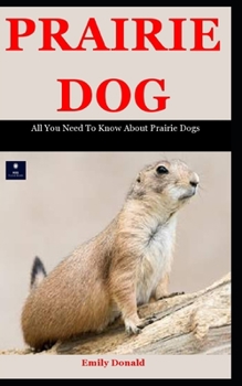 Paperback Prairie Dog: All You Need To Know About Prairie Dogs Book