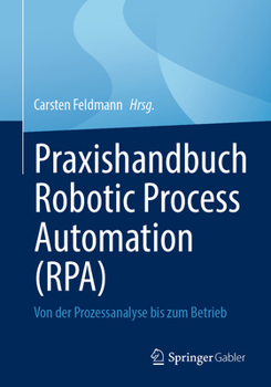 Paperback Praxishandbuch Robotic Process Automation (Rpa): Von Der Prozessanalyse Bis Zum Betrieb [German] Book