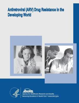 Paperback Antiretroviral (ARV) Drug Resistance in the Developing World: Evidence Report/Technology Assessment Number 156 Book