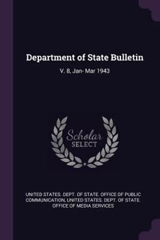 Paperback Department of State Bulletin: V. 8, Jan- Mar 1943 Book