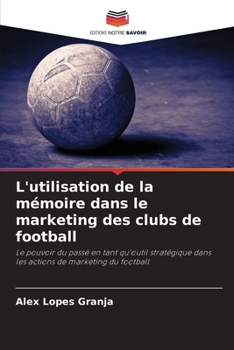L'utilisation de la mémoire dans le marketing des clubs de football (French Edition)