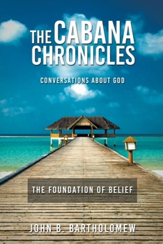 Paperback The Cabana Chronicles Conversations About God The Foundation of Belief Book