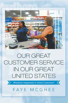 Paperback Our Great Customer Service in Our Great United States: Whatever Happened to Good Customer? Book