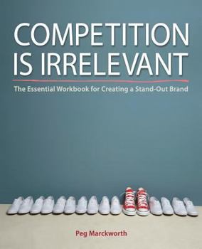 Paperback Competition is Irrelevant: The Essential Workbook for Creating a Stand-Out Brand Book