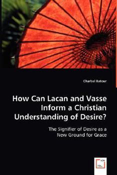 Paperback How Can Lacan and Vasse Inform a Christian Understanding of Desire? Book