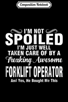 Composition Notebook: Well Taken Care Of By FORKLIFT OPERATOR  Journal/Notebook Blank Lined Ruled 6x9 100 Pages