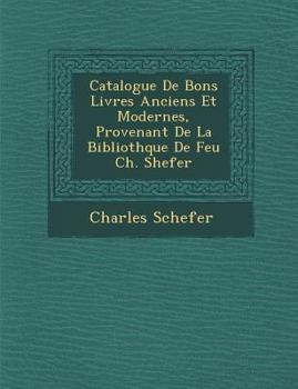 Paperback Catalogue de Bons Livres Anciens Et Modernes, Provenant de La Biblioth Que de Feu Ch. Shefer [French] Book