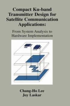 Hardcover Compact Ku-Band Transmitter Design for Satellite Communication Applications: From System Analysis to Hardware Implementation Book