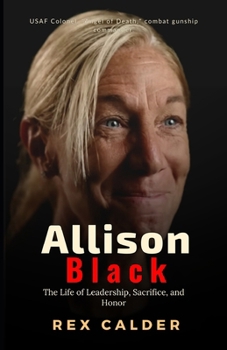 Allison Black: The Life of Leadership, Sacrifice, and Honor (A Story That Mattered — One That Left an Impression)