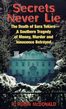 Mass Market Paperback Secrets Never Lie: The Death of Sara Tokars--A Southern Tragedy of Money, Murder, and Innocence Betrayed Book