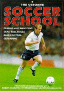 Paperback The Usborne Soccer School: Passing and Shooting Dead Ball Skills Ball Control Defending Book