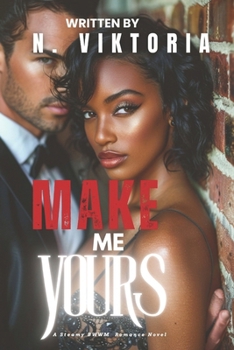 Make Me Yours: A Dark Steamy BWWM Interracial Multicultural Standalone Billionaire Fake Relationship Brother Romance (STOLEN DESIRES)