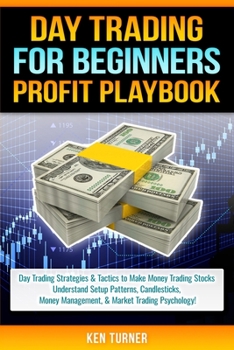 Paperback Day Trading Profit Playbook: Day Trading Strategies & Tactics to Make Money Trading Stocks Understand Setup Patterns, Candlesticks, Money Managemen Book