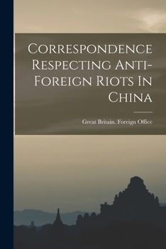 Paperback Correspondence Respecting Anti-foreign Riots In China Book