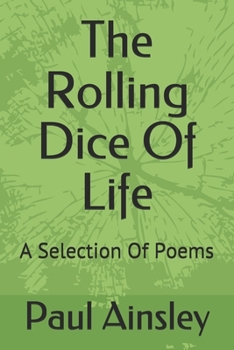 Paperback The Rolling Dice Of Life: A Selection Of Poems Book