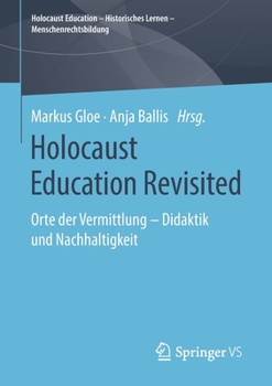 Paperback Holocaust Education Revisited: Orte Der Vermittlung - Didaktik Und Nachhaltigkeit [German] Book