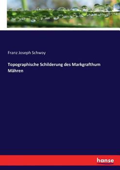 Paperback Topographische Schilderung des Markgrafthum Mähren [German] Book