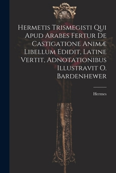 Paperback Hermetis Trismegisti Qui Apud Arabes Fertur De Castigatione Animæ Libellum Edidit, Latine Vertit, Adnotationibus Illustravit O. Bardenhewer [Latin] Book