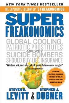 SuperFreakonomics: Global Cooling, Patriotic Prostitutes, and Why Suicide Bombers Should Buy Life Insurance - Book  of the Freakonomics