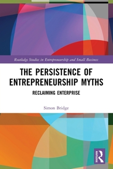 Paperback The Persistence of Entrepreneurship Myths: Reclaiming Enterprise Book