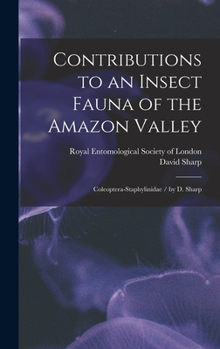 Hardcover Contributions to an Insect Fauna of the Amazon Valley: Coleoptera-Staphylinidae / by D. Sharp Book