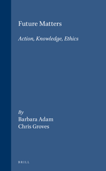 Hardcover Future Matters: Action, Knowledge, Ethics Book