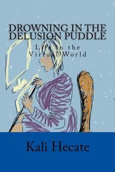 Paperback Drowning in the Delusion Puddle: Life in the Virtual World Book