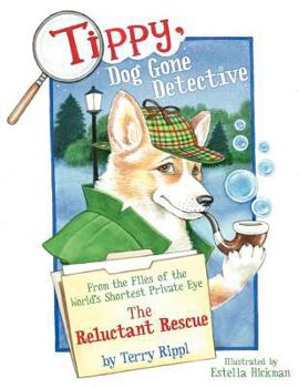 Paperback Tippy, Dog Gone Detective: From the Files of the World's Shortest Private Eye: The Reluctant Rescue Book