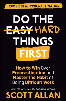 Paperback Do the Hard Things First: How to Win Over Procrastination and Master the Habit of Doing Difficult Work Book