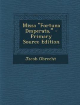 Paperback Missa "Fortuna Desperata," - Primary Source Edition [Dutch] Book