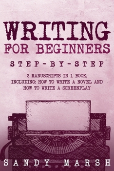 Writing for Beginners: Step-by-Step 2 Manuscripts in 1 Book Essential Fiction Writing Skills, Creative Writing and Beginners Writing Tricks Any Writer Can Learn