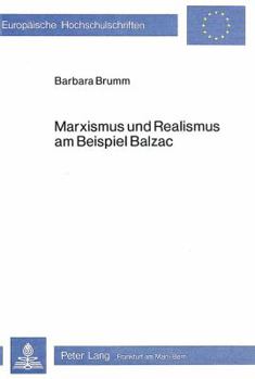 Marxismus Und Realismus Am Beispiel Balzac: Eine Kritische Auseinandersetzung Mit Marx, Engels, Lukàcs Und Barbéris