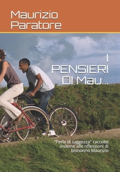 I PENSIERI DI Mau...: "Perle di saggezza" raccolte insieme alle riflessioni di bisnonno Maurizio