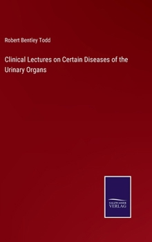 Hardcover Clinical Lectures on Certain Diseases of the Urinary Organs Book