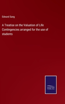 Hardcover A Treatise on the Valuation of Life Contingencies arranged for the use of students Book