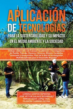 Paperback Aplicación de tecnologías para la sustentabilidad y su impacto en el medio ambiente y la sociedad: Trabajo colaborativo de Cuerpos Académicos e Invest [Spanish] Book