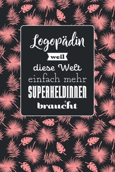 Logopädin weil diese Welt einfach mehr Superheldinnen braucht: Hübsches Notizbuch mit Linien | 100 Seiten | Superhandliches Format | Soft Cover mit ... | Coverdesign: Tropic Pink (German Edition)