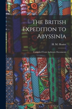 Paperback The British Expedition to Abyssinia: Compiled From Authentic Documents Book