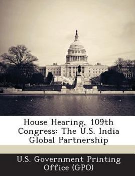 Paperback House Hearing, 109th Congress: The U.S. India Global Partnership Book