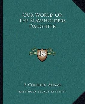 Paperback Our World Or The Slaveholders Daughter Book