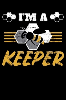I'm A Keeper: Love Bees Honey Apiarist Funny Lined Notebook Journal Diary 6x9