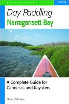 Paperback Day Paddling Narragansett Bay: A Complete Guide to the Alongshore Waters for Canoeists and Kayakers Book
