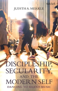 Paperback Discipleship, Secularity, and the Modern Self: Dancing to Silent Music Book