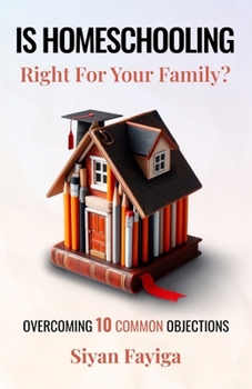 Paperback Is Homeschooling Right for Your Family?: Overcoming the 10 Most Common Objections Book