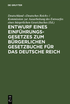 Hardcover Entwurf Eines Einführungsgesetzes Zum Bürgerlichen Gesetzbuche Für Das Deutsche Reich: Erste Lesung; Nebst Motiven [German] Book