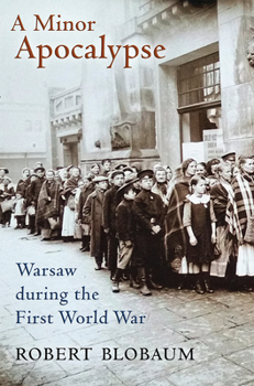 Hardcover A Minor Apocalypse: Warsaw During the First World War Book