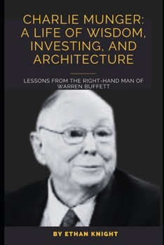 Charlie Munger: A Life of Wisdom, Investing, and Architecture: Lessons from the Right-Hand Man of Warren Buffett B0CP6CXP39 Book Cover