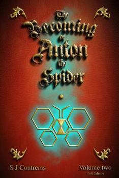 The Becoming of Anton the Spider - Volume Two (Gold Edition): The Contrarian Chronicles - Book One - Volume Two